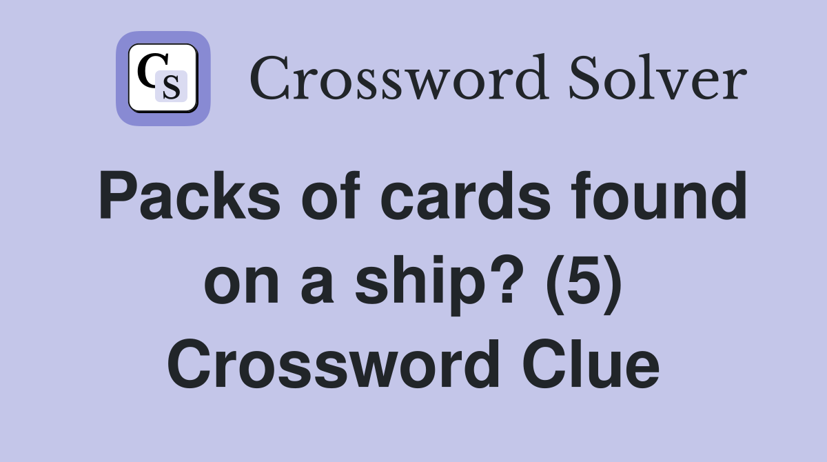 Packs of cards found on a ship? (5) Crossword Clue Answers